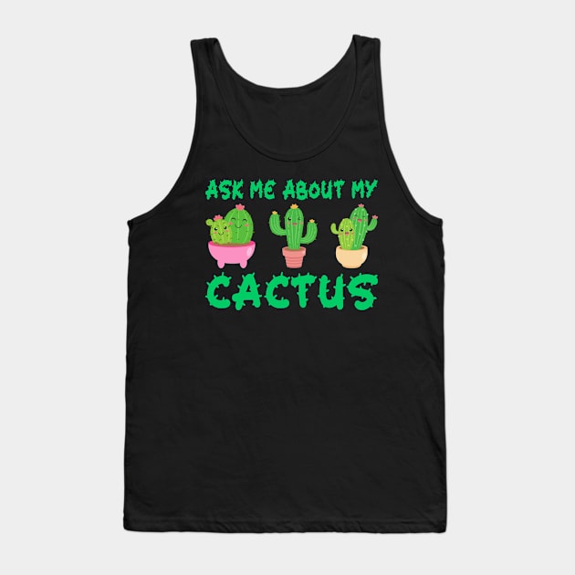 Ask Me About My Cactus Tank Top by DragonTees